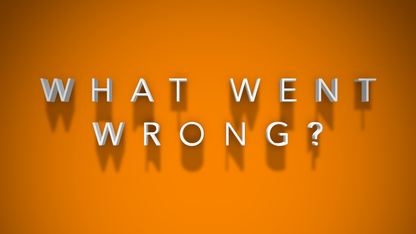 Text 'WHAT WENT WRONG?' on an orange background
